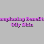 Dermaplaning Benefits for Oily Skin