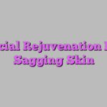 Facial Rejuvenation For Sagging Skin