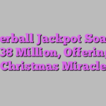 Powerball Jackpot Soars to $638 Million, Offering a Christmas Miracle