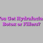 Can You Get Hydrafacial with Botox or Fillers?