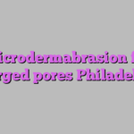Microdermabrasion for enlarged pores Philadelphia