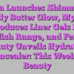 Mutha Launches Shimmering Body Butter Glow, Mylee Introduces Liner Gels Nail Polish Range, and Fenty Beauty Unveils Hydrating Concealer: This Week in Beauty