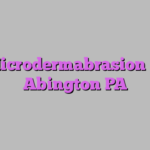 Microdermabrasion in Abington PA