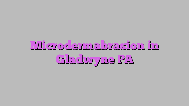 Microdermabrasion in Gladwyne PA